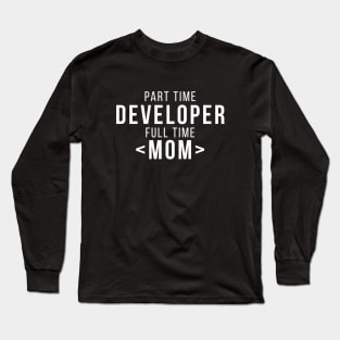 Part Time Developer Full Time Mom Programming Funny Quote Long Sleeve T-Shirt